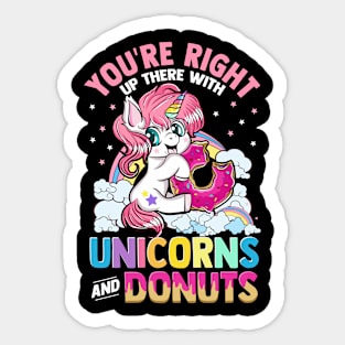 Your Right Up There With Unicorns And Donuts Sticker